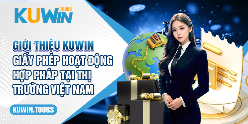 Giới thiệu Kuwin - Giấy phép hoạt động hợp pháp tại thị trường Việt Nam